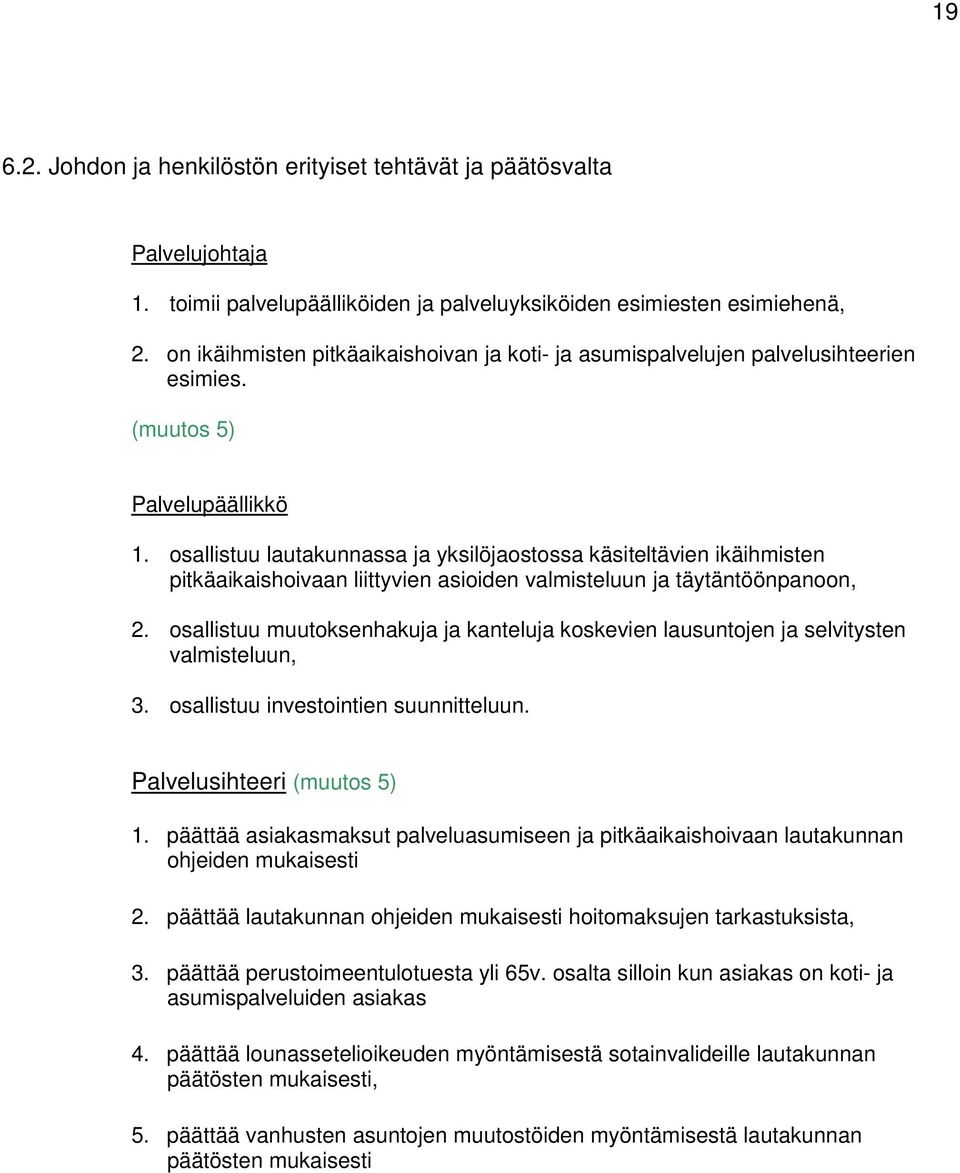 osallistuu lautakunnassa ja yksilöjaostossa käsiteltävien ikäihmisten pitkäaikaishoivaan liittyvien asioiden valmisteluun ja täytäntöönpanoon, 2.