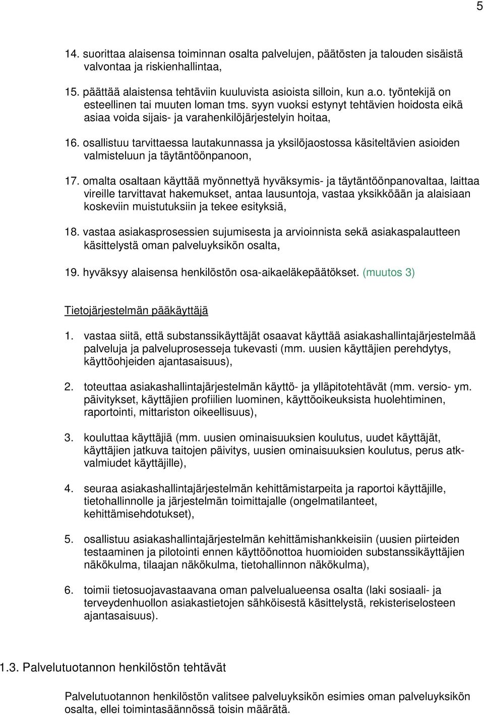 osallistuu tarvittaessa lautakunnassa ja yksilöjaostossa käsiteltävien asioiden valmisteluun ja täytäntöönpanoon, 17.