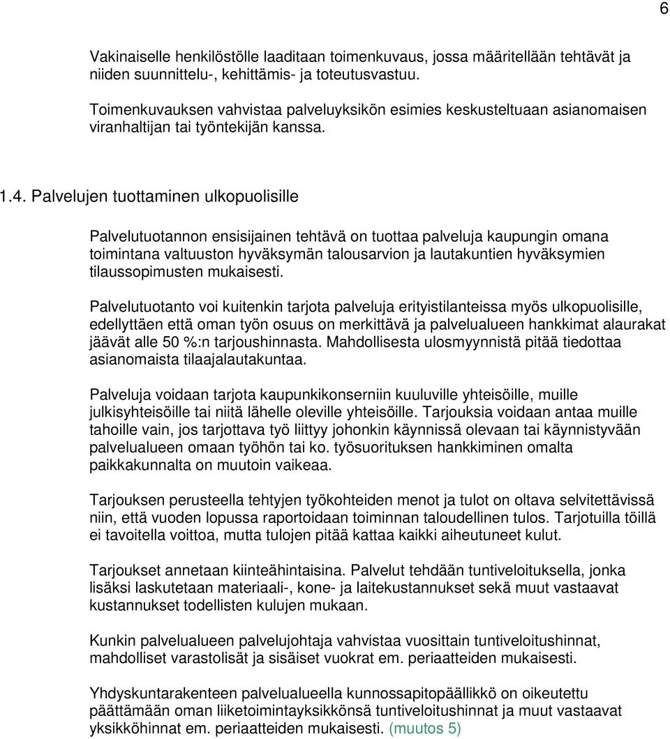 Palvelujen tuottaminen ulkopuolisille Palvelutuotannon ensisijainen tehtävä on tuottaa palveluja kaupungin omana toimintana valtuuston hyväksymän talousarvion ja lautakuntien hyväksymien