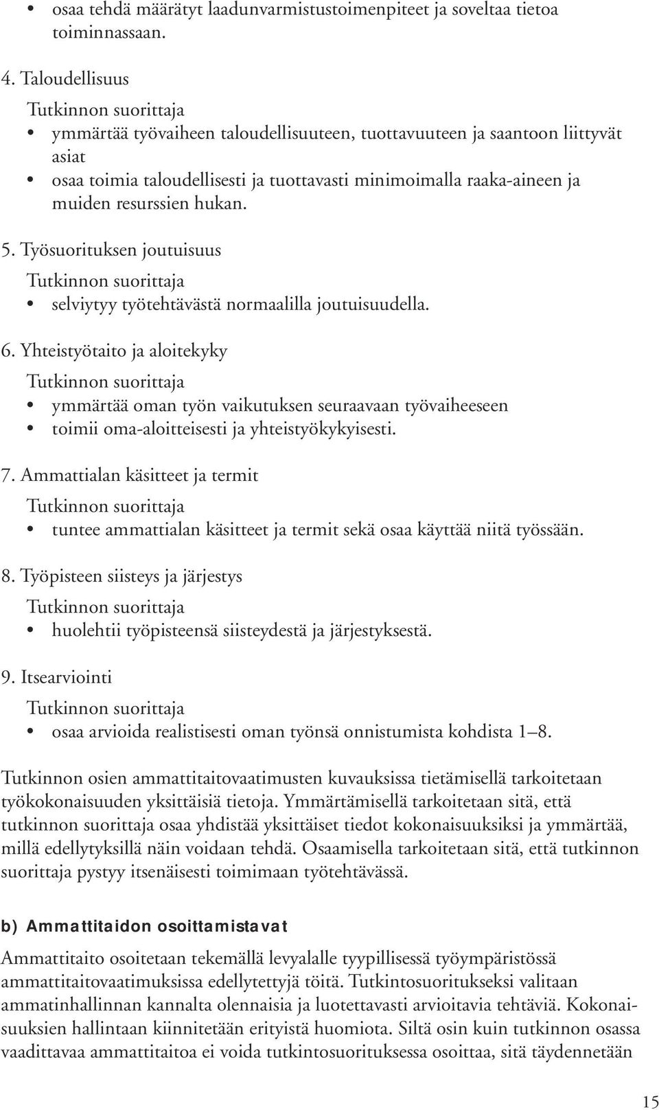 Työsuorituksen joutuisuus selviytyy työtehtävästä normaalilla joutuisuudella. 6.