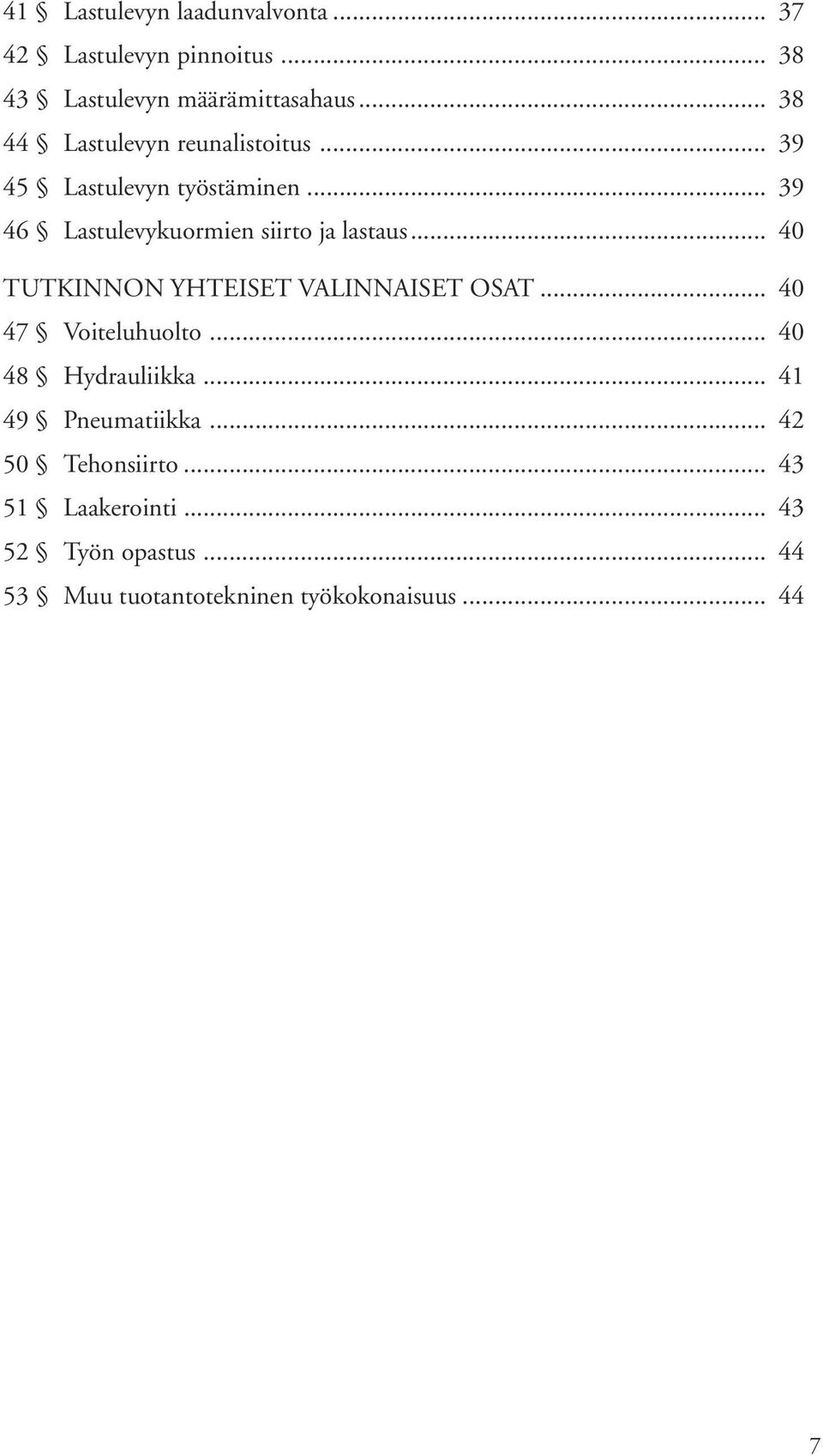 .. 39 46 Lastulevykuormien siirto ja lastaus... 40 TUTKINNON YHTEISET VALINNAISET OSAT... 40 47 Voiteluhuolto.