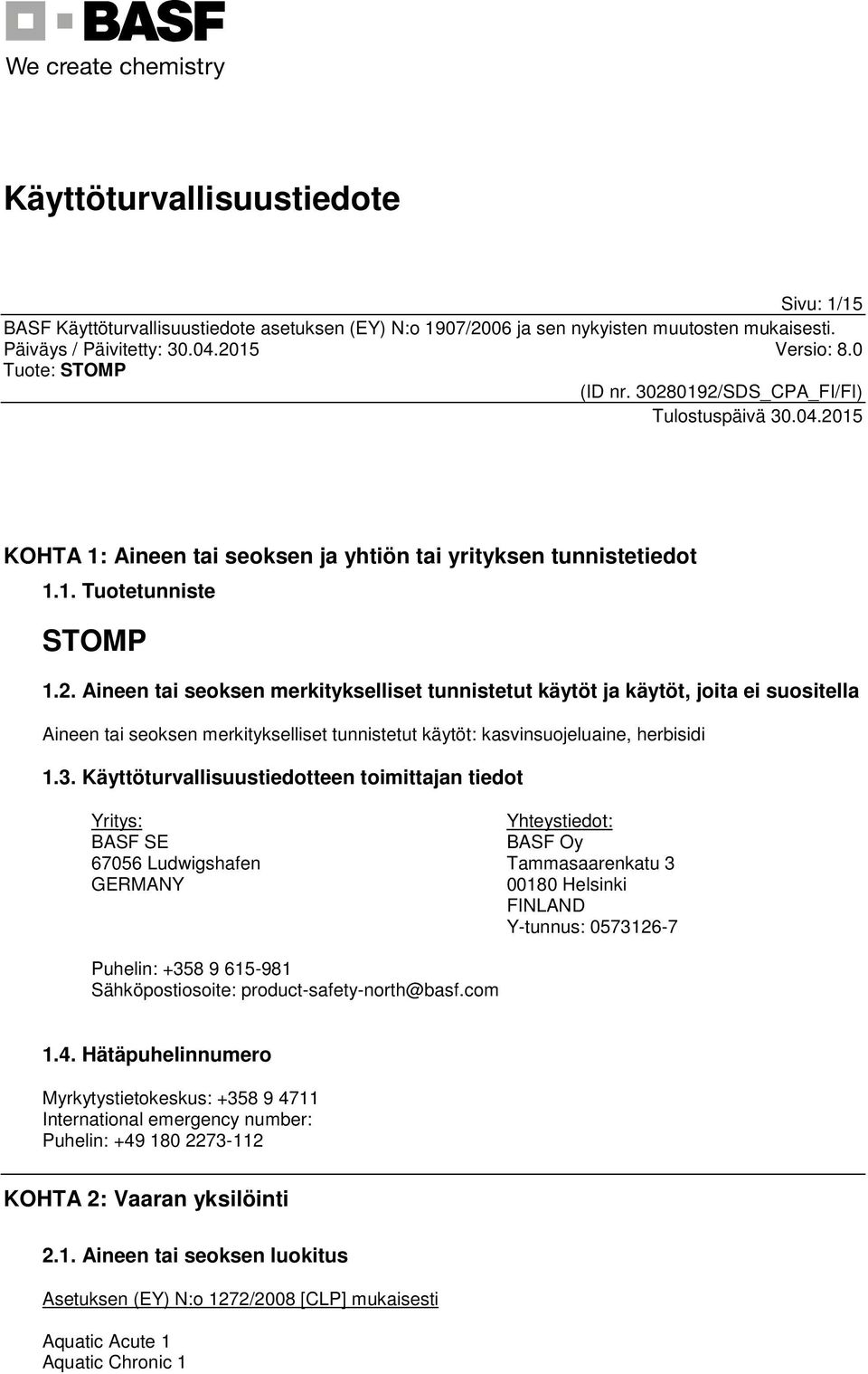 Käyttöturvallisuustiedotteen toimittajan tiedot Yritys: BASF SE 67056 Ludwigshafen GERMANY Yhteystiedot: BASF Oy Tammasaarenkatu 3 00180 Helsinki FINLAND Y-tunnus: 0573126-7 Puhelin: +358 9 615-981