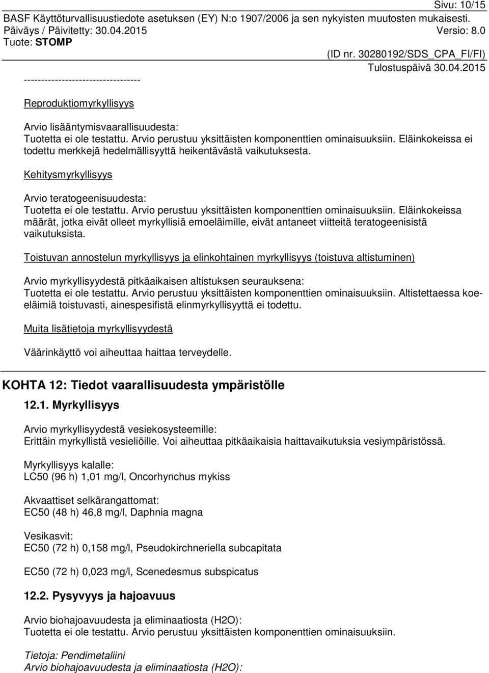 Arvio perustuu yksittäisten komponenttien ominaisuuksiin. Eläinkokeissa määrät, jotka eivät olleet myrkyllisiä emoeläimille, eivät antaneet viitteitä teratogeenisistä vaikutuksista.