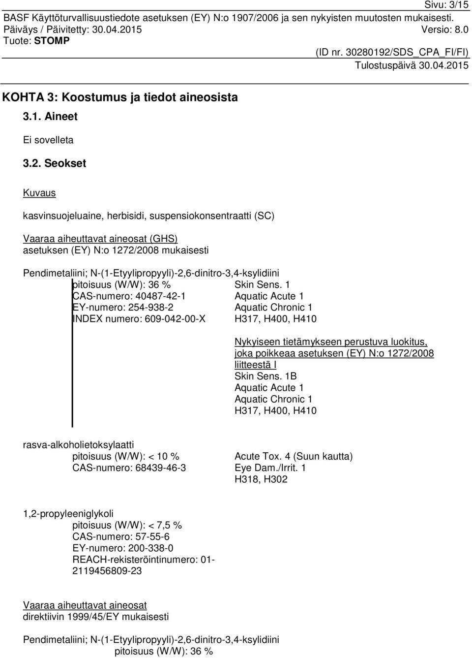 N-(1-Etyylipropyyli)-2,6-dinitro-3,4-ksylidiini pitoisuus (W/W): 36 % Skin Sens.