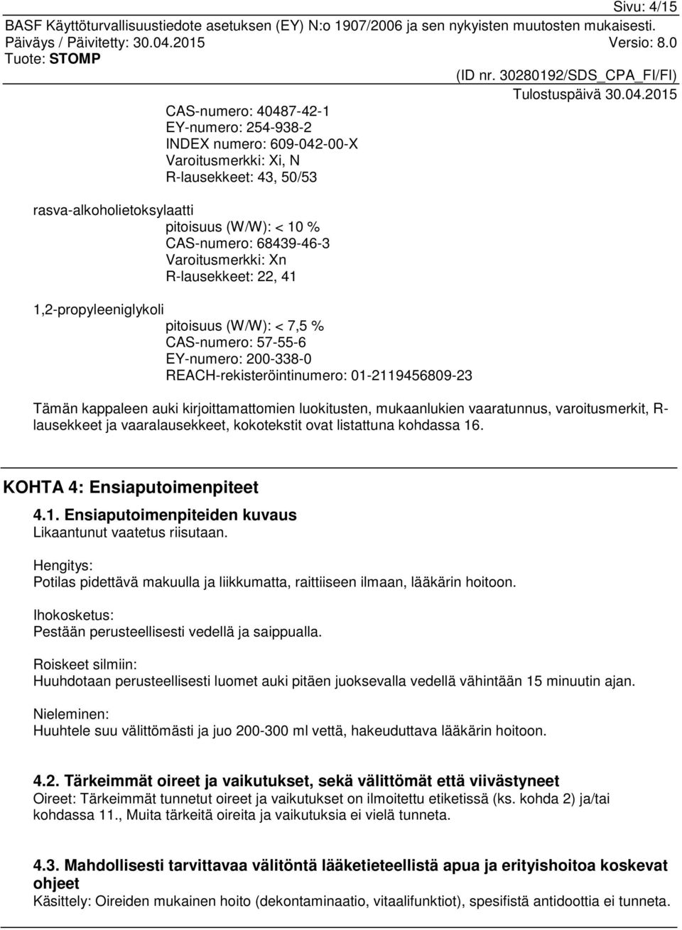 auki kirjoittamattomien luokitusten, mukaanlukien vaaratunnus, varoitusmerkit, R- lausekkeet ja vaaralausekkeet, kokotekstit ovat listattuna kohdassa 16