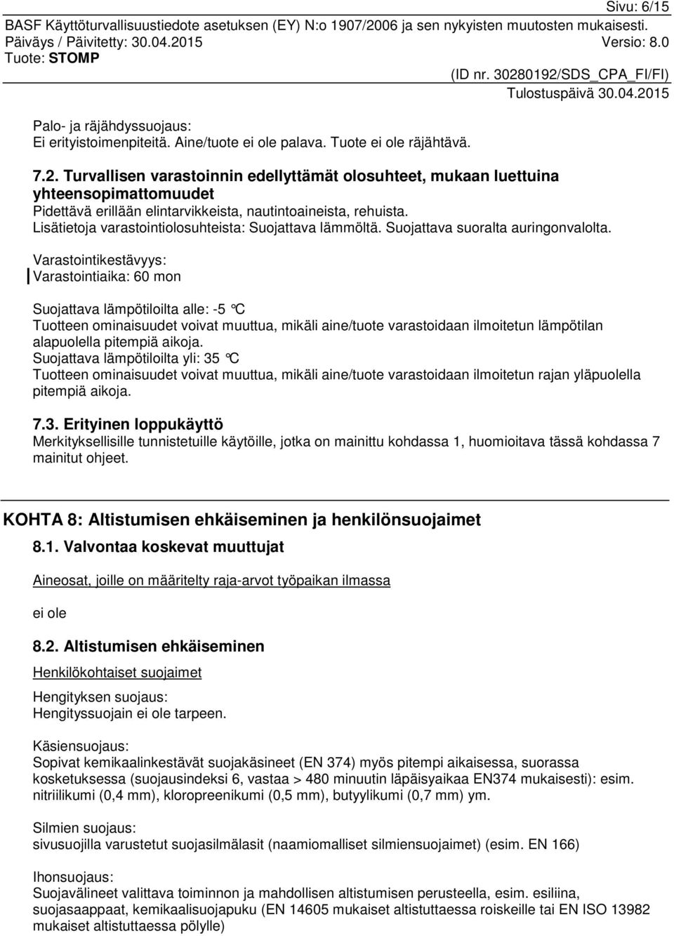 Lisätietoja varastointiolosuhteista: Suojattava lämmöltä. Suojattava suoralta auringonvalolta.