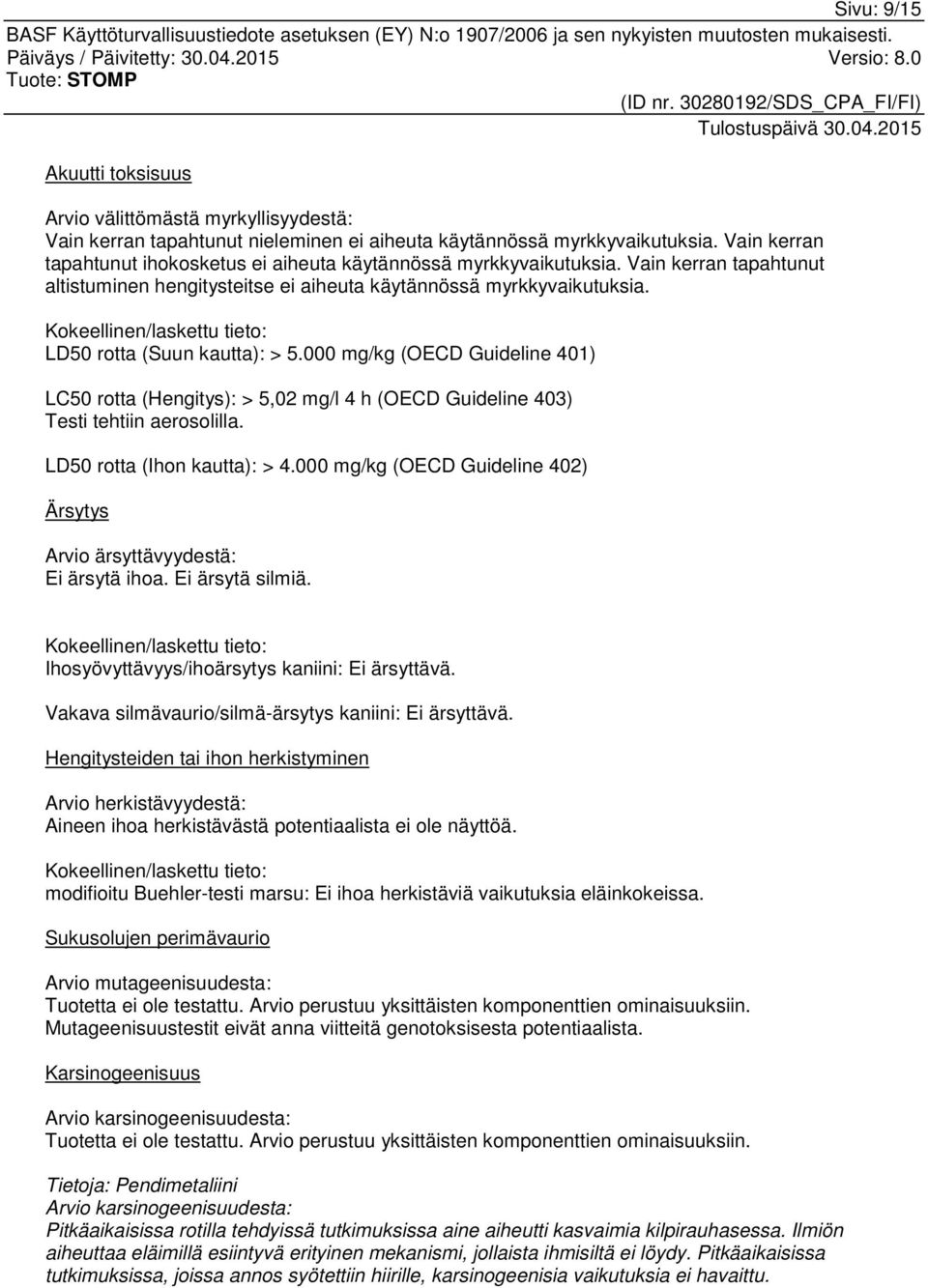 Kokeellinen/laskettu tieto: LD50 rotta (Suun kautta): > 5.000 mg/kg (OECD Guideline 401) LC50 rotta (Hengitys): > 5,02 mg/l 4 h (OECD Guideline 403) Testi tehtiin aerosolilla.