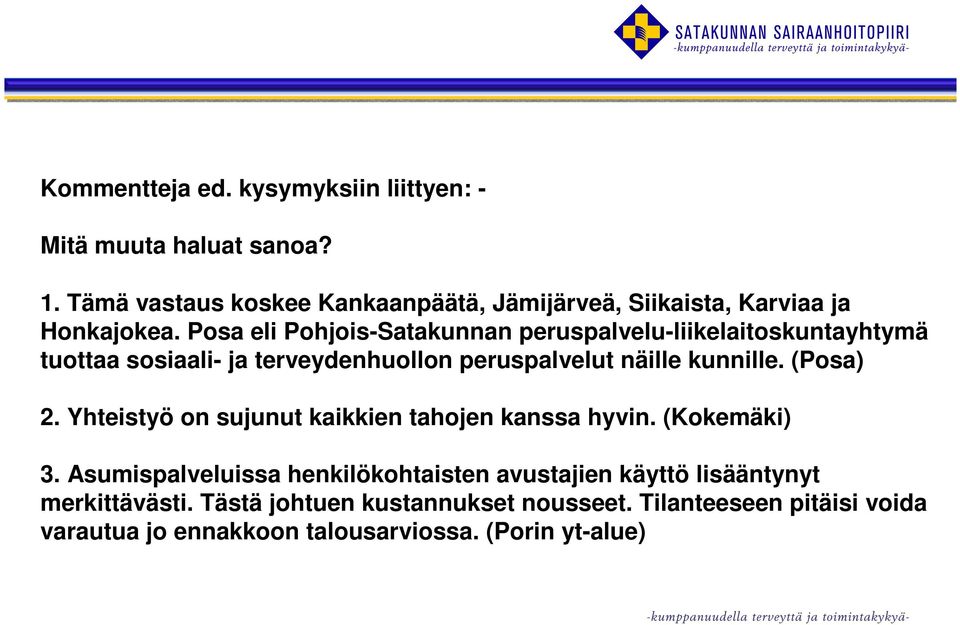 Posa eli Pohjois-Satakunnan peruspalvelu-liikelaitoskuntayhtymä tuottaa sosiaali- ja terveydenhuollon peruspalvelut näille kunnille.