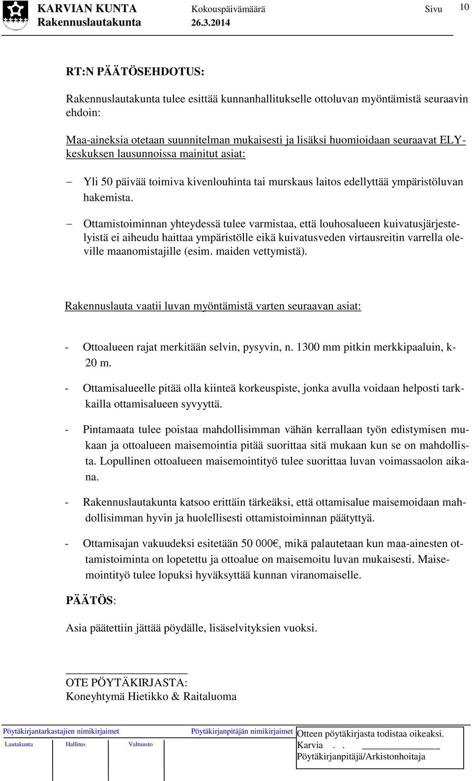 Ottamistoiminnan yhteydessä tulee varmistaa, että louhosalueen kuivatusjärjestelyistä ei aiheudu haittaa ympäristölle eikä kuivatusveden virtausreitin varrella oleville maanomistajille (esim.