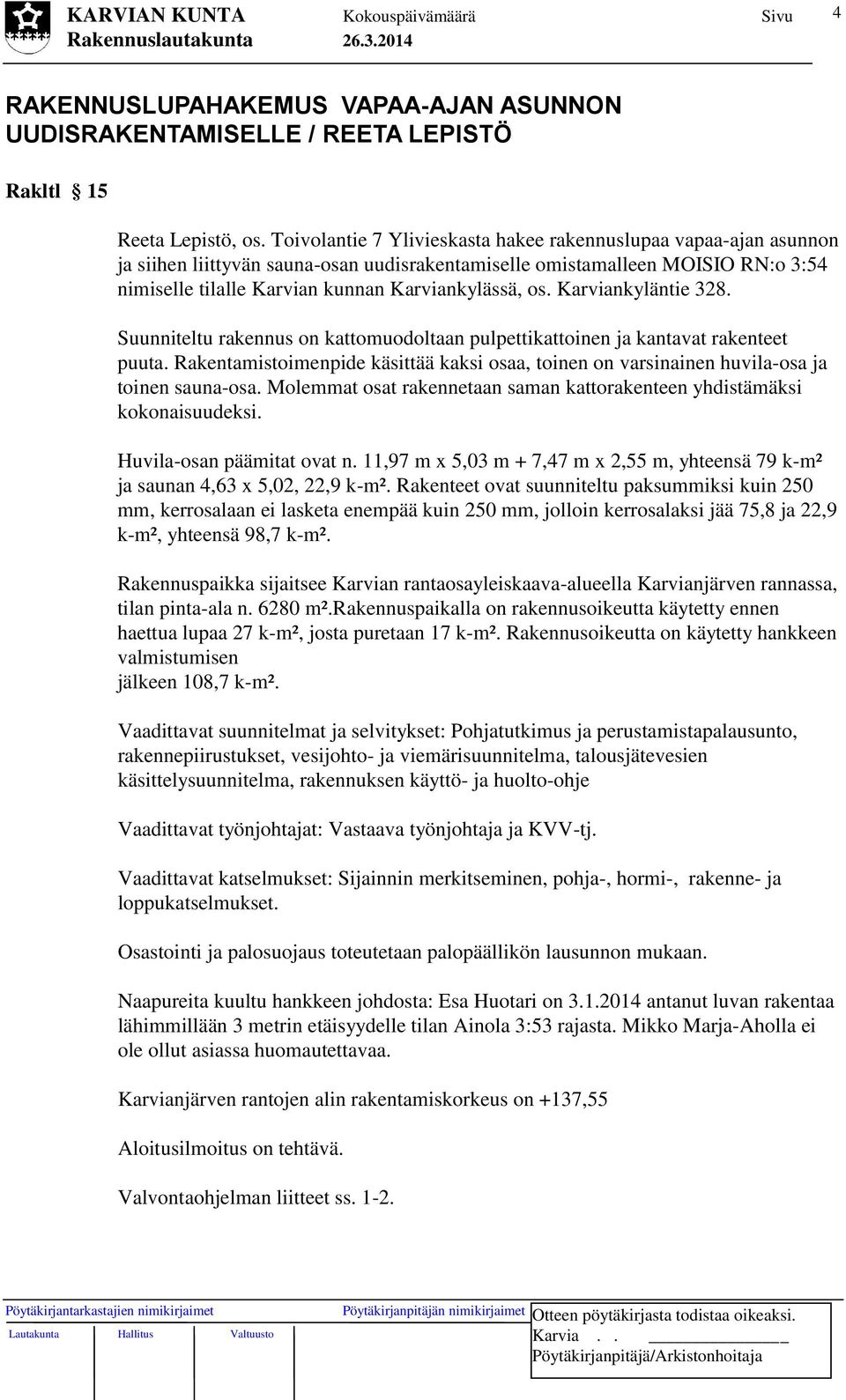 Karviankyläntie 328. Suunniteltu rakennus on kattomuodoltaan pulpettikattoinen ja kantavat rakenteet puuta.