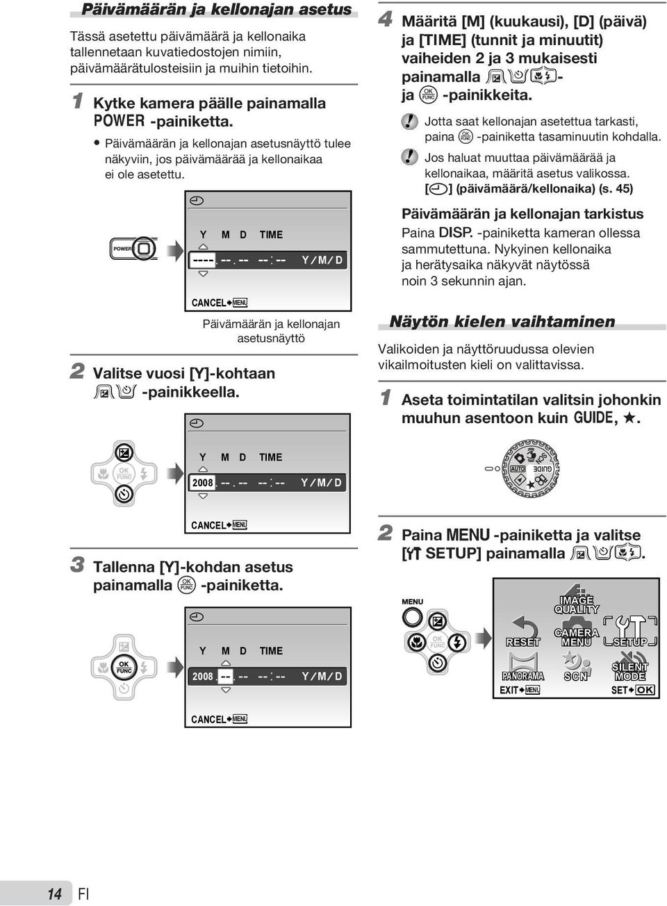 X Y M D TIME ---- -- -- -- -- CANCEL MENU Y M D Päivämäärän ja kellonajan asetusnäyttö 2 Valitse vuosi [Y]-kohtaan 12 -painikkeella.