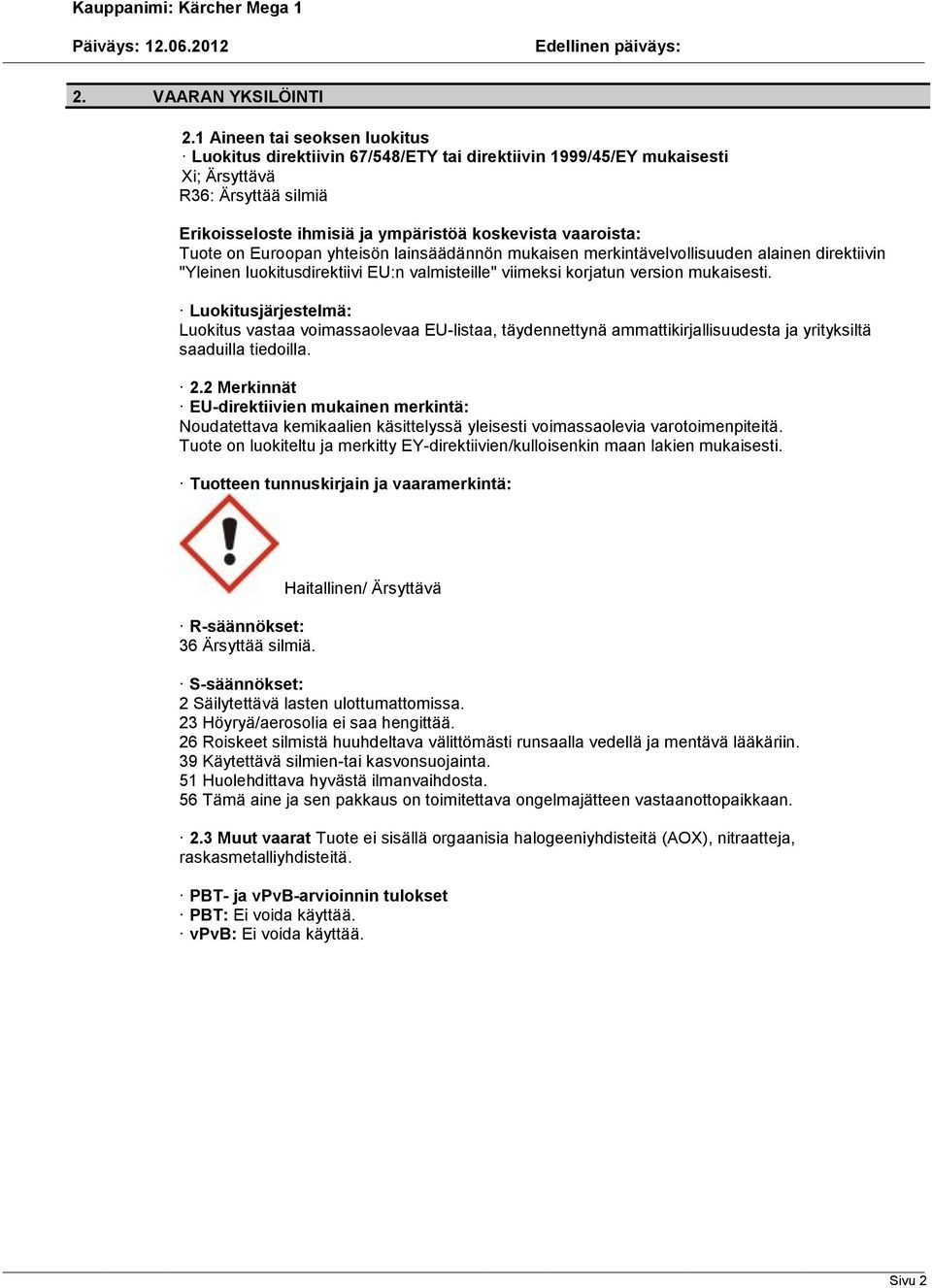 on Euroopan yhteisön lainsäädännön mukaisen merkintävelvollisuuden alainen direktiivin "Yleinen luokitusdirektiivi EU:n valmisteille" viimeksi korjatun version mukaisesti.