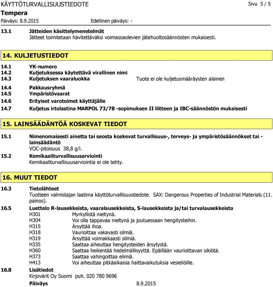 7 Kuljetus irtolastina MARPOL 73/78 -sopimuksen II liitteen ja IBC-säännöstön mukaisesti 15. LAINSÄÄDÄNTÖÄ KOSKEVAT TIEDOT 15.