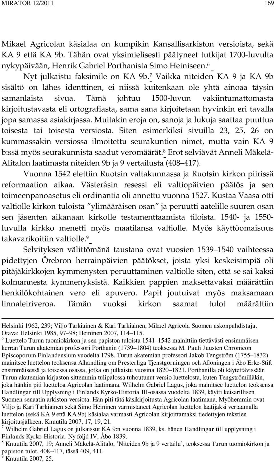 7 Vaikka niteiden KA 9 ja KA 9b sisältö on lähes identtinen, ei niissä kuitenkaan ole yhtä ainoaa täysin samanlaista sivua.