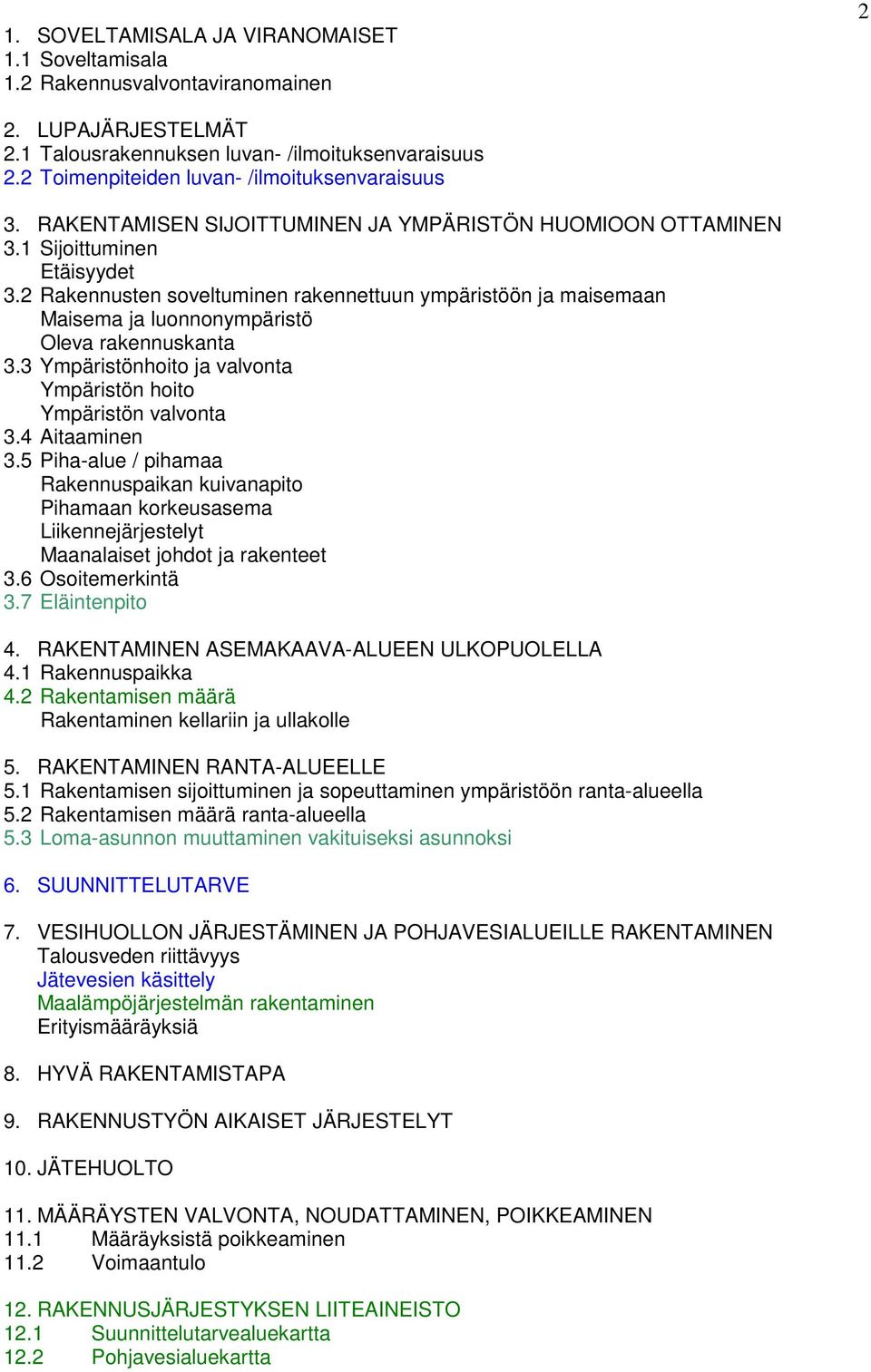 2 Rakennusten soveltuminen rakennettuun ympäristöön ja maisemaan Maisema ja luonnonympäristö Oleva rakennuskanta 3.3 Ympäristönhoito ja valvonta Ympäristön hoito Ympäristön valvonta 3.4 Aitaaminen 3.