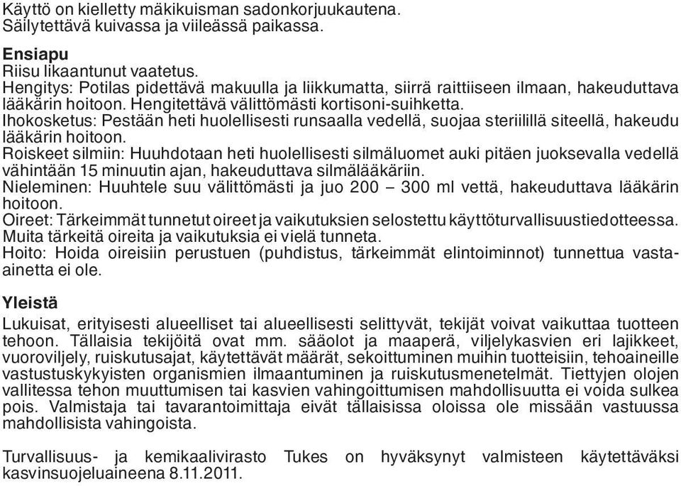 Ihokosketus: Pestään heti huolellisesti runsaalla vedellä, suojaa steriilillä siteellä, hakeudu lääkärin hoitoon.