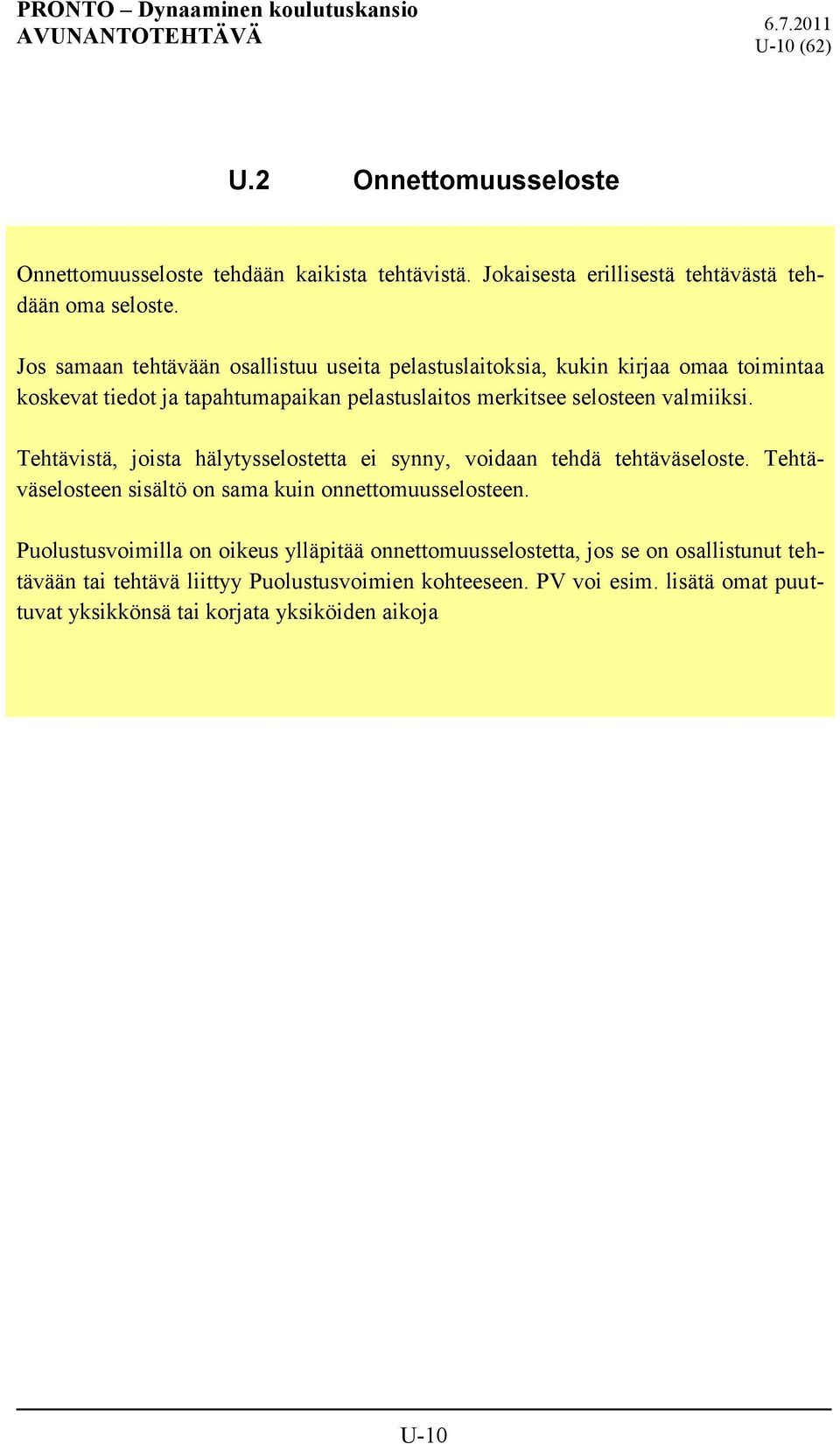 Tehtävistä, joista hälytysselostetta ei synny, voidaan tehdä tehtäväseloste. Tehtäväselosteen sisältö on sama kuin onnettomuusselosteen.