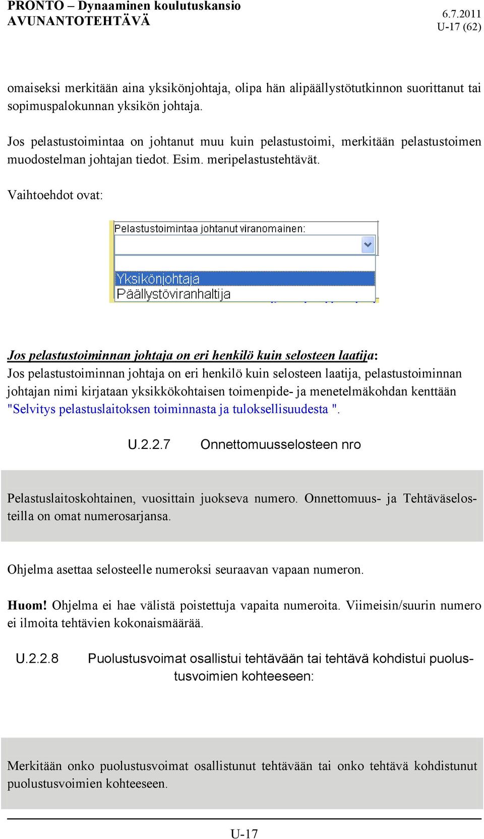 Vaihtoehdot ovat: Jos pelastustoiminnan johtaja on eri henkilö kuin selosteen laatija: Jos pelastustoiminnan johtaja on eri henkilö kuin selosteen laatija, pelastustoiminnan johtajan nimi kirjataan