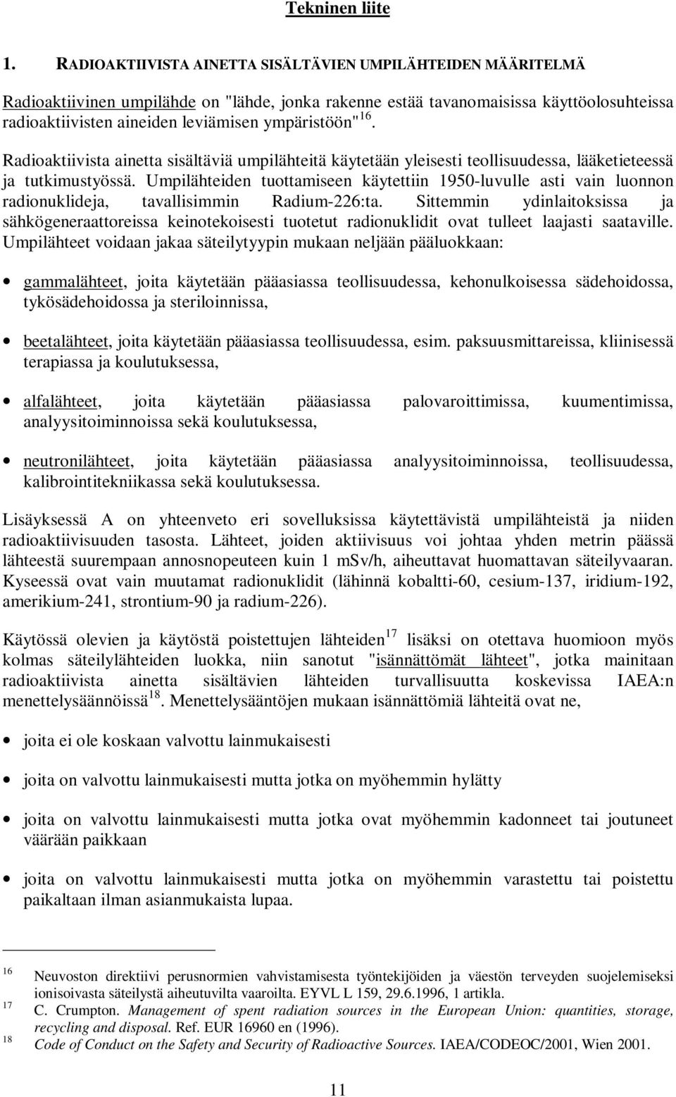 ympäristöön" 16. Radioaktiivista ainetta sisältäviä umpilähteitä käytetään yleisesti teollisuudessa, lääketieteessä ja tutkimustyössä.