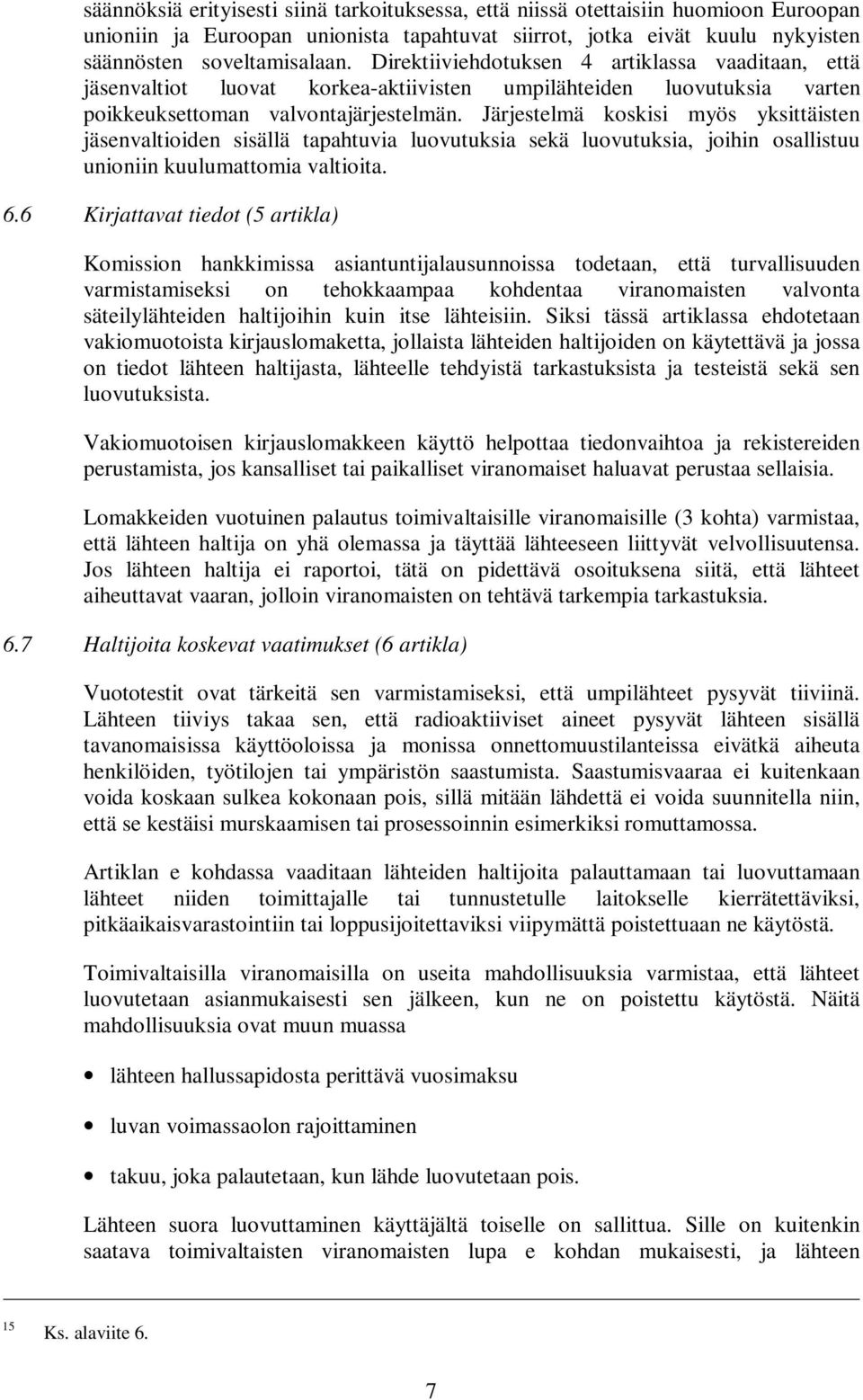 Järjestelmä koskisi myös yksittäisten jäsenvaltioiden sisällä tapahtuvia luovutuksia sekä luovutuksia, joihin osallistuu unioniin kuulumattomia valtioita. 6.