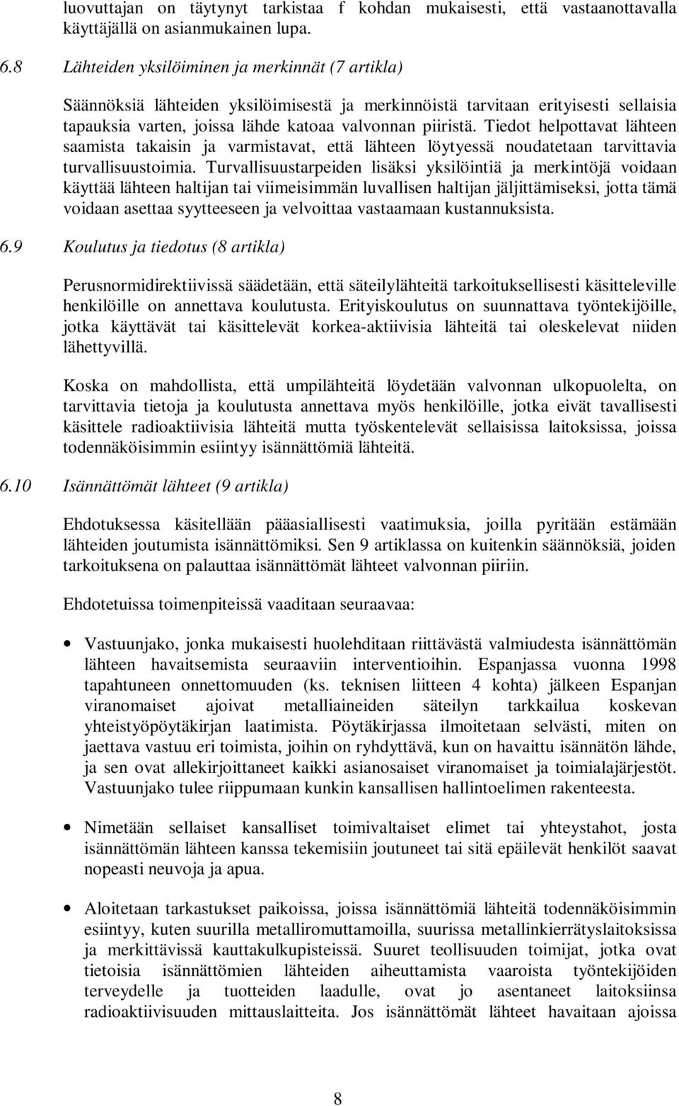 Tiedot helpottavat lähteen saamista takaisin ja varmistavat, että lähteen löytyessä noudatetaan tarvittavia turvallisuustoimia.