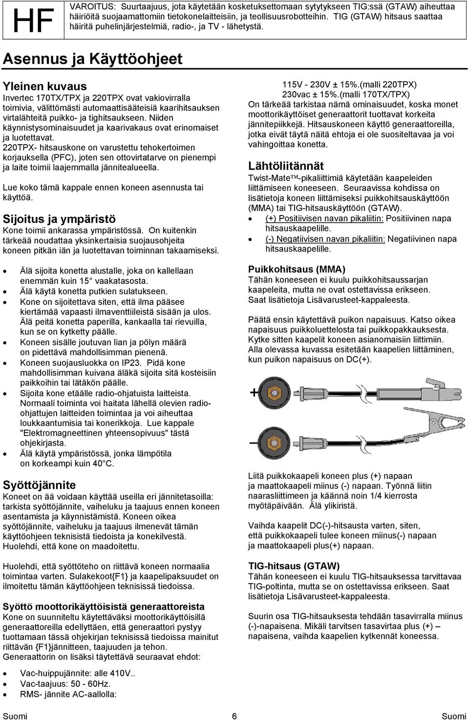 Asennus ja Käyttöohjeet Yleinen kuvaus Invertec 170TX/TPX ja 220TPX ovat vakiovirralla toimivia, välittömästi automaattisääteisiä kaarihitsauksen virtalähteitä puikko- ja tighitsaukseen.