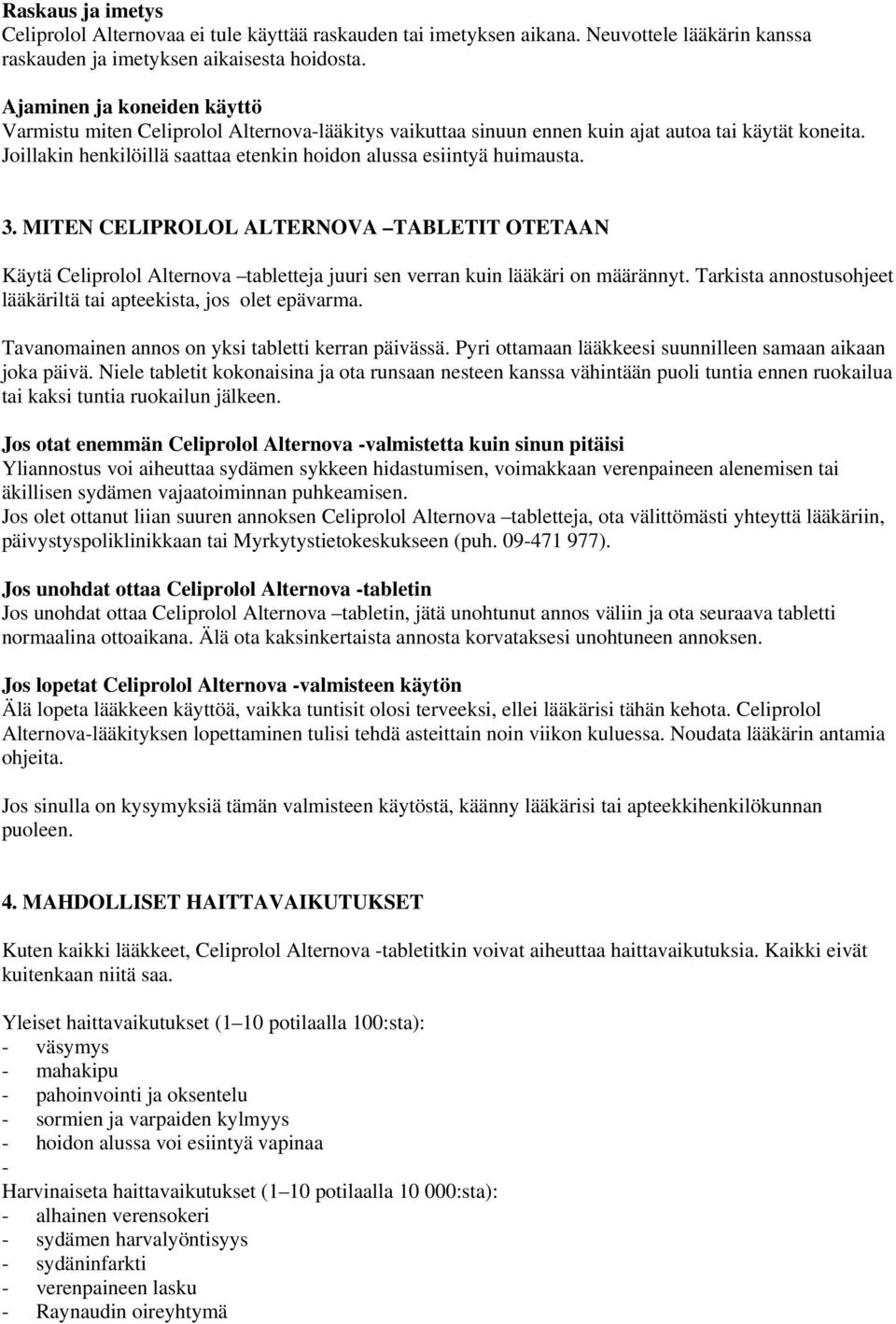 Joillakin henkilöillä saattaa etenkin hoidon alussa esiintyä huimausta. 3. MITEN CELIPROLOL ALTERNOVA TABLETIT OTETAAN Käytä Celiprolol Alternova tabletteja juuri sen verran kuin lääkäri on määrännyt.