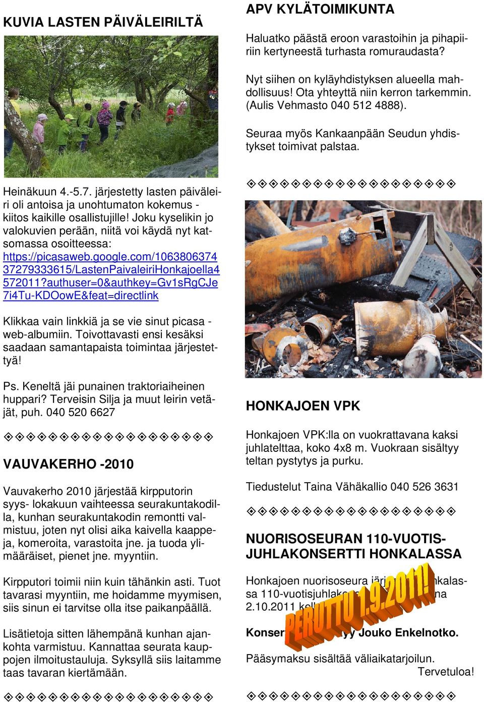 järjestetty lasten päiväleiri oli antoisa ja unohtumaton kokemus - kiitos kaikille osallistujille! Joku kyselikin jo valokuvien perään, niitä voi käydä nyt katsomassa osoitteessa: https://picasaweb.