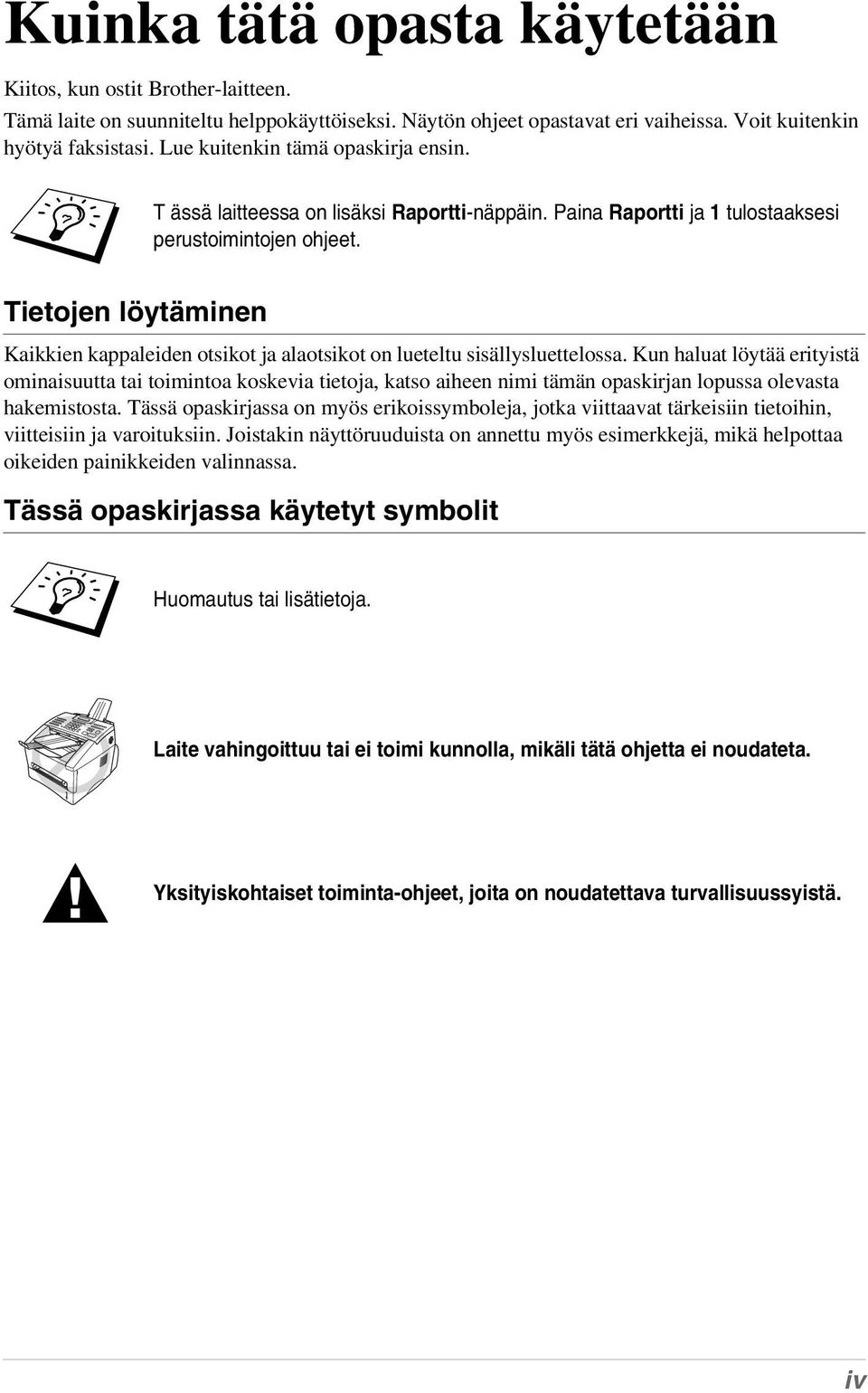 Tietojen löytäminen Kaikkien kappaleiden otsikot ja alaotsikot on lueteltu sisällysluettelossa.