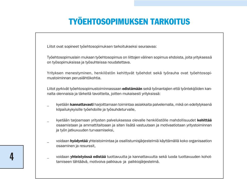 Liitot pyrkivät työehtosopimustoiminnassaan edistämään sekä työnantajien että työnteki jöiden kannalta olennaisia ja tärkeitä tavoitteita, joitten mukaises ti yrityksissä: 4 kyetään kannattavasti