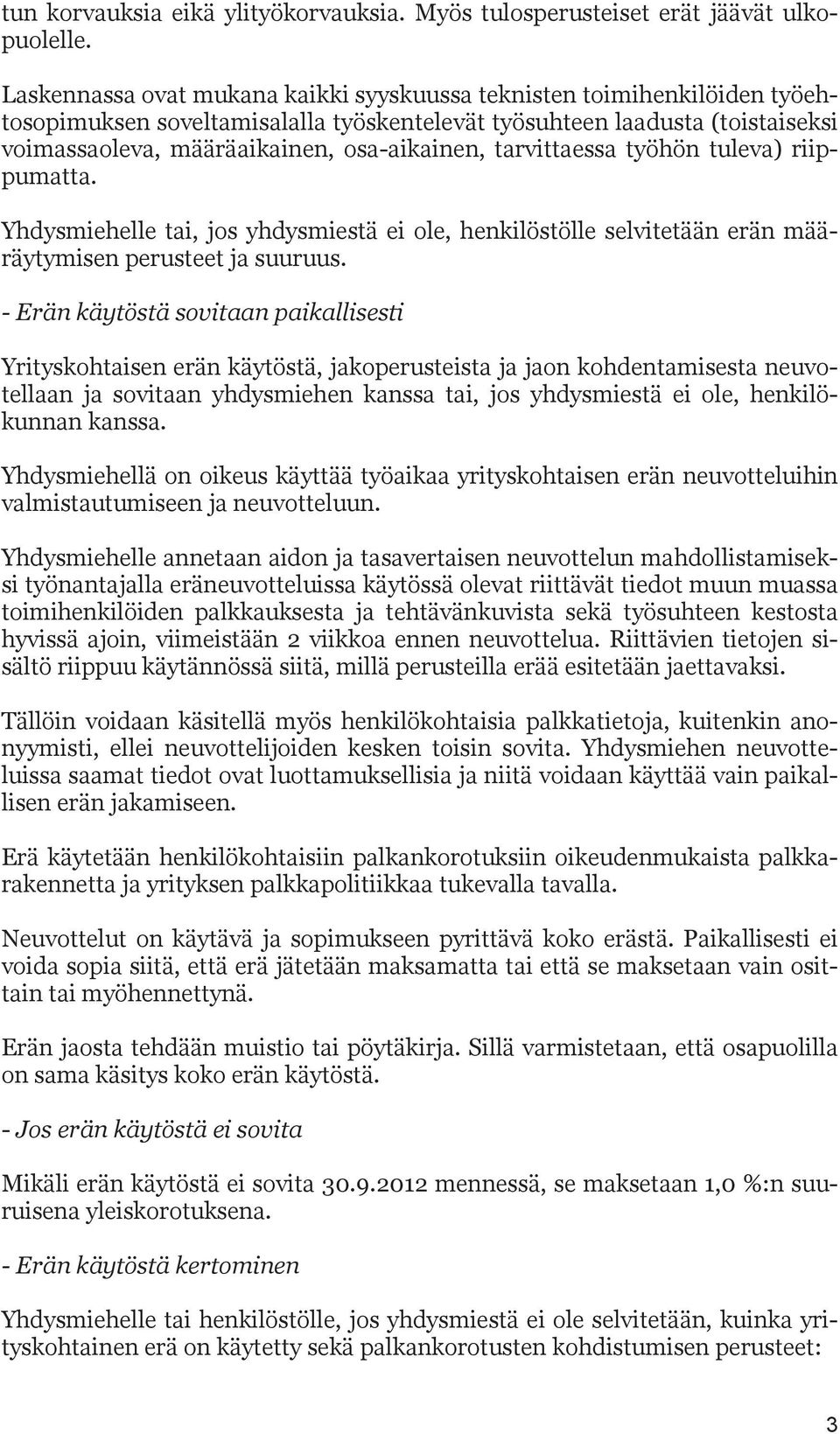 tarvittaessa työhön tuleva) riippumatta. Yhdysmiehelle tai, jos yhdysmiestä ei ole, henkilöstölle selvitetään erän määräytymisen perusteet ja suuruus.
