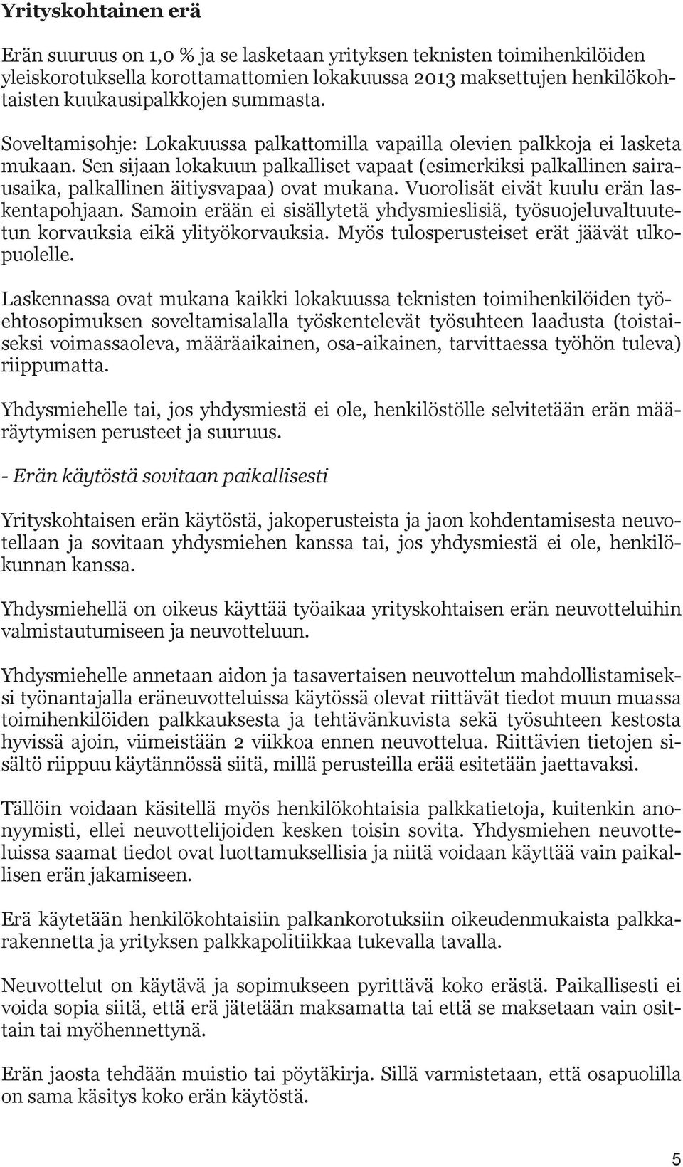 Sen sijaan lokakuun palkalliset vapaat (esimerkiksi palkallinen sairausaika, palkallinen äitiysvapaa) ovat mukana. Vuorolisät eivät kuulu erän laskentapohjaan.