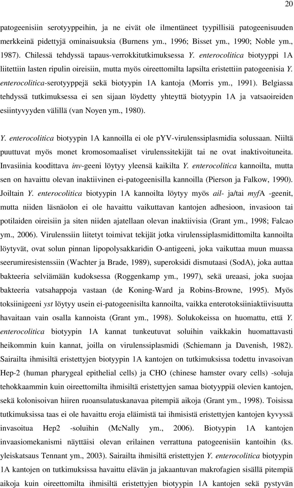 enterocolitica-serotyyppejä sekä biotyypin 1A kantoja (Morris ym., 1991).