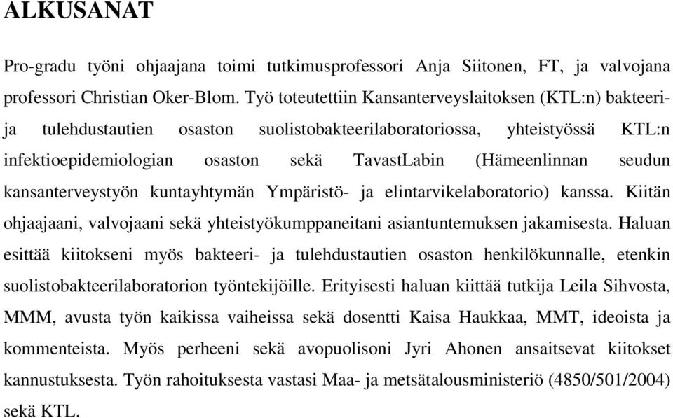 seudun kansanterveystyön kuntayhtymän Ympäristö- ja elintarvikelaboratorio) kanssa. Kiitän ohjaajaani, valvojaani sekä yhteistyökumppaneitani asiantuntemuksen jakamisesta.