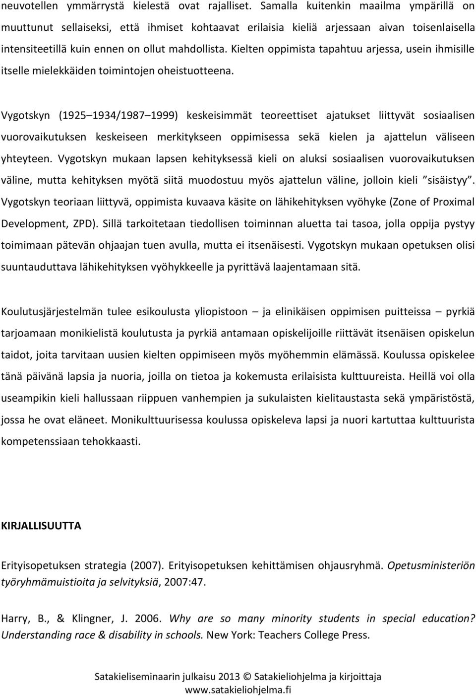 Kielten oppimista tapahtuu arjessa, usein ihmisille itselle mielekkäiden toimintojen oheistuotteena.