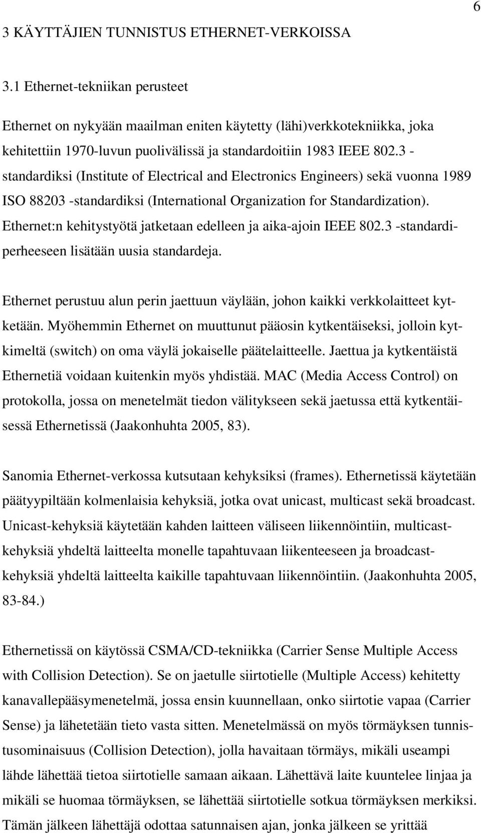 3 - standardiksi (Institute of Electrical and Electronics Engineers) sekä vuonna 1989 ISO 88203 -standardiksi (International Organization for Standardization).