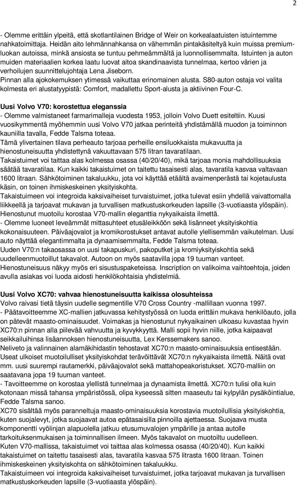 Istuinten ja auton muiden materiaalien korkea laatu luovat aitoa skandinaavista tunnelmaa, kertoo värien ja verhoilujen suunnittelujohtaja Lena Jiseborn.