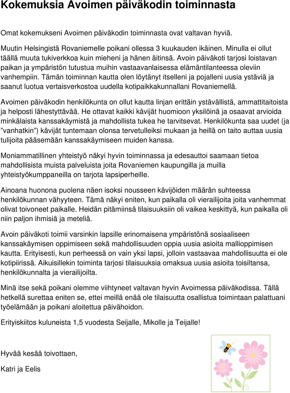 Tämän toiminnan kautta olen löytänyt itselleni ja pojalleni uusia ystäviä ja saanut luotua vertaisverkostoa uudella kotipaikkakunnallani Rovaniemellä.