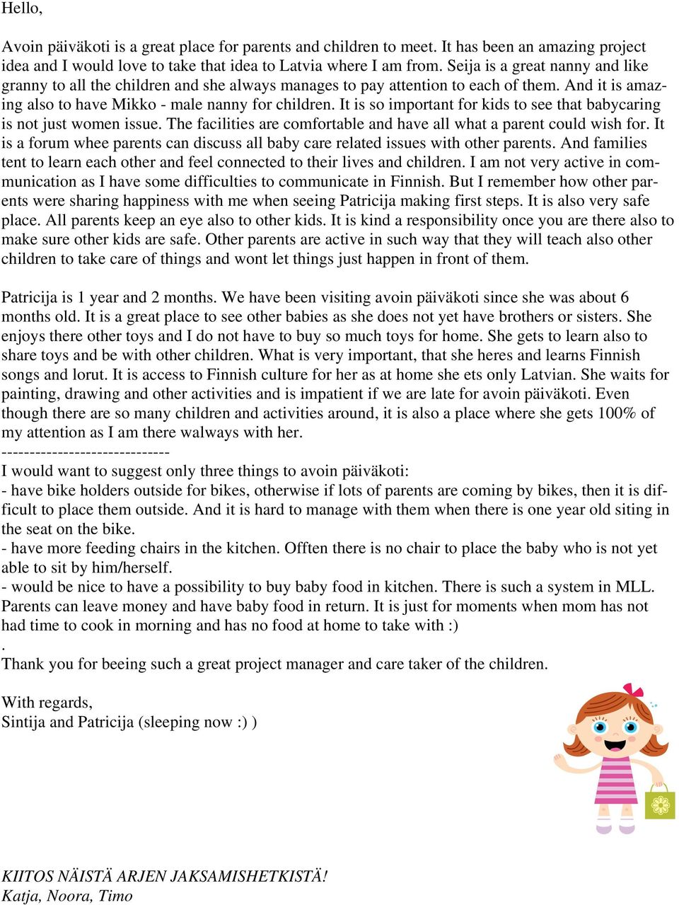 It is so important for kids to see that babycaring is not just women issue. The facilities are comfortable and have all what a parent could wish for.