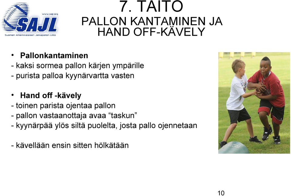 - toinen parista ojentaa pallon - pallon vastaanottaja avaa taskun - kyynärpää