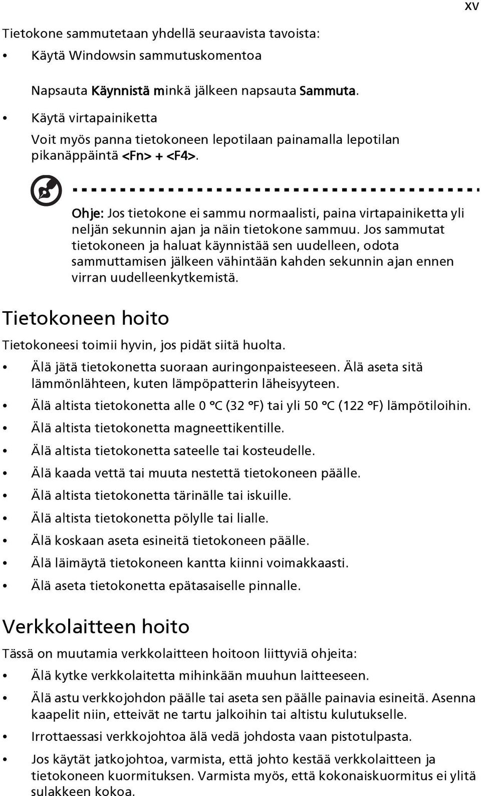 Ohje: Jos tietokone ei sammu normaalisti, paina virtapainiketta yli neljän sekunnin ajan ja näin tietokone sammuu.