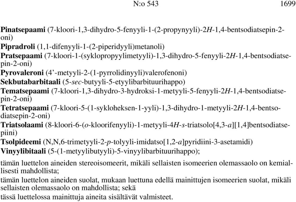 (5-sec-butyyli-5-etyylibarbituurihappo) Tematsepaami (7-kloori-1,3-dihydro-3-hydroksi-1-metyyli-5-fenyyli-2H-1,4-bentsodiatsepin-2-oni) Tetratsepaami