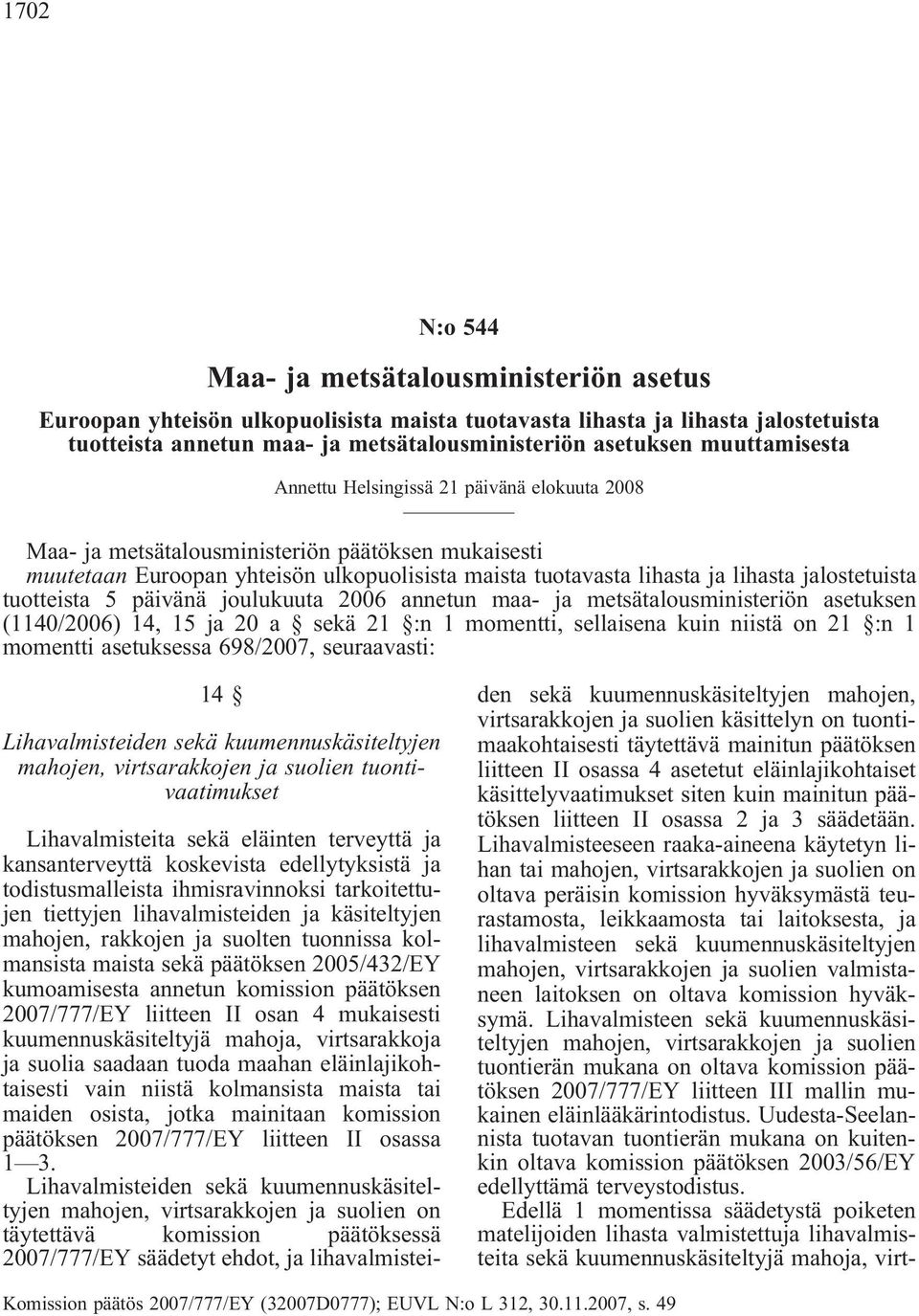 jalostetuista tuotteista 5 päivänä joulukuuta 2006 annetun maa- ja metsätalousministeriön asetuksen (1140/2006) 14, 15 ja 20 a sekä 21 :n 1 momentti, sellaisena kuin niistä on 21 :n 1 momentti