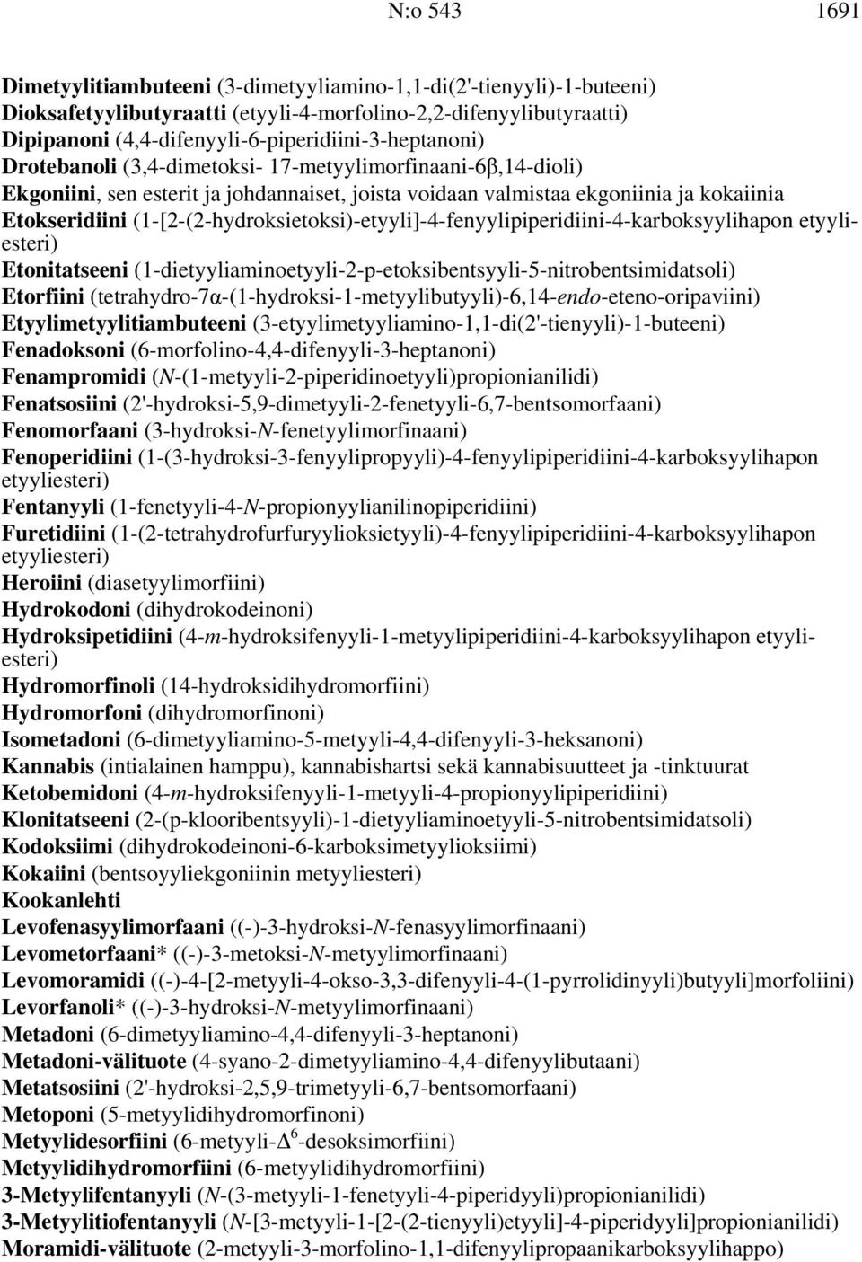 Etokseridiini (1-[2-(2-hydroksietoksi)-etyyli]-4-fenyylipiperidiini-4-karboksyylihapon etyyliesteri) Etonitatseeni (1-dietyyliaminoetyyli-2-p-etoksibentsyyli-5-nitrobentsimidatsoli) Etorfiini