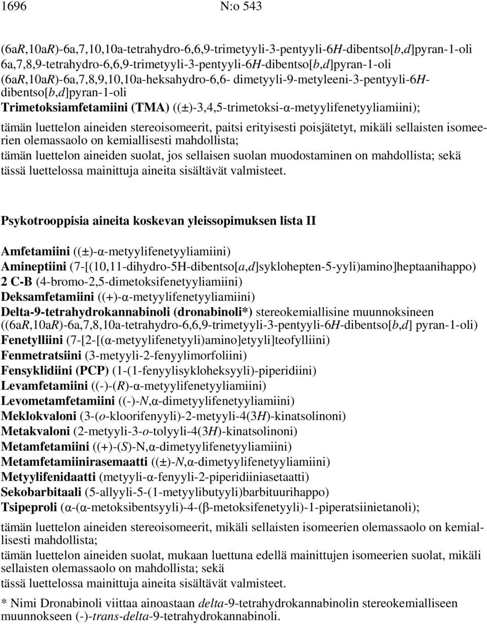 aineiden stereoisomeerit, paitsi erityisesti poisjätetyt, mikäli sellaisten isomeerien olemassaolo on kemiallisesti mahdollista; tämän luettelon aineiden suolat, jos sellaisen suolan muodostaminen on