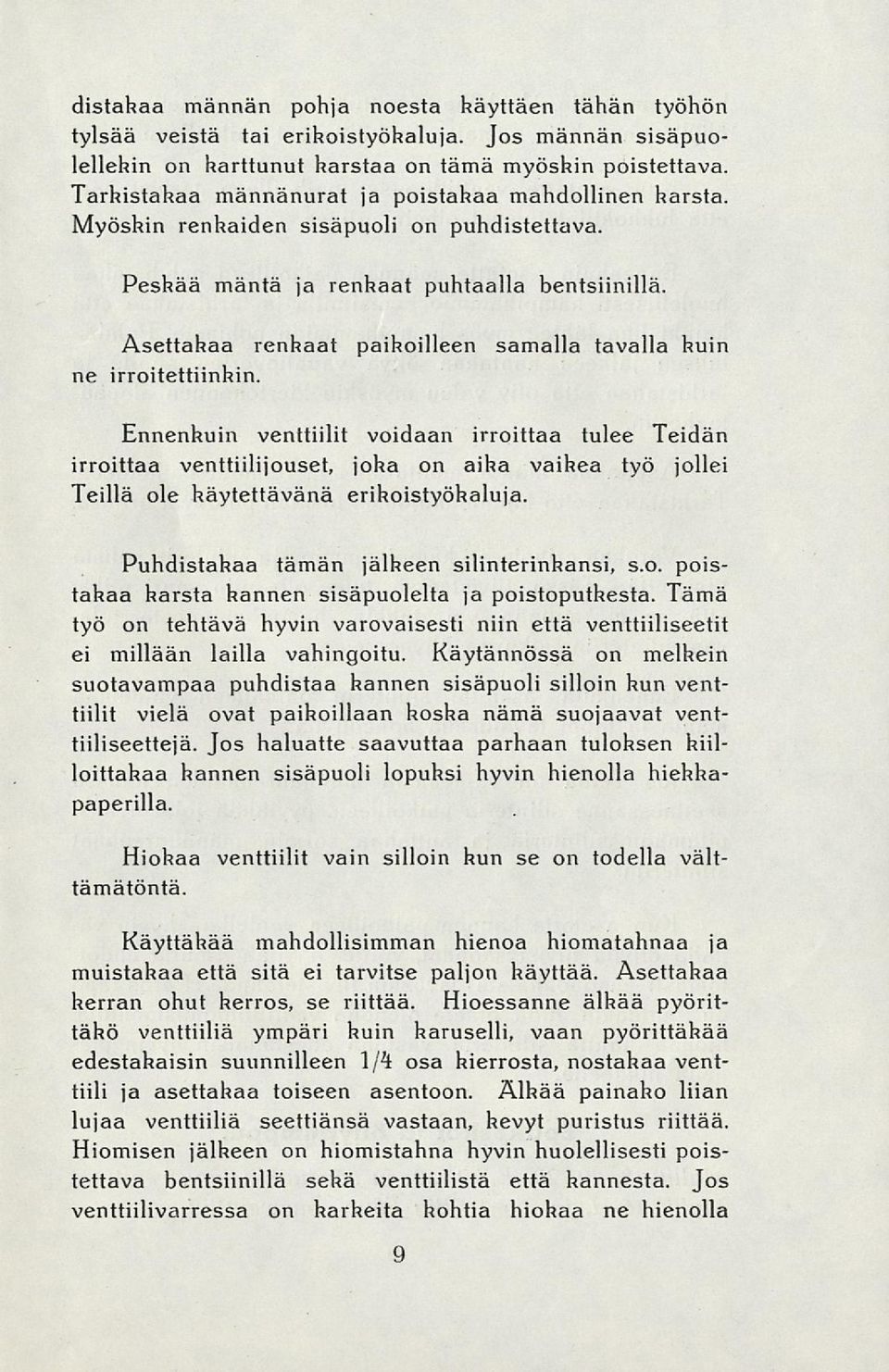 Asettahaa renhaat paihoilleen samalla tavalla huin ne irroitettiinhin.