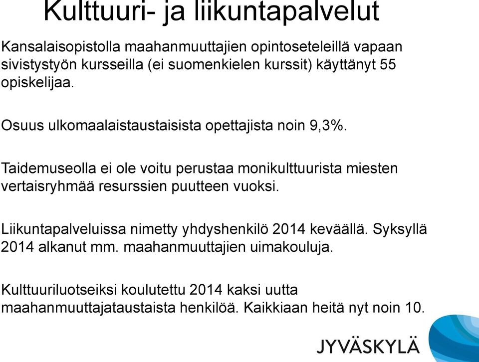 Taidemuseolla ei ole voitu perustaa monikulttuurista miesten vertaisryhmää resurssien puutteen vuoksi.