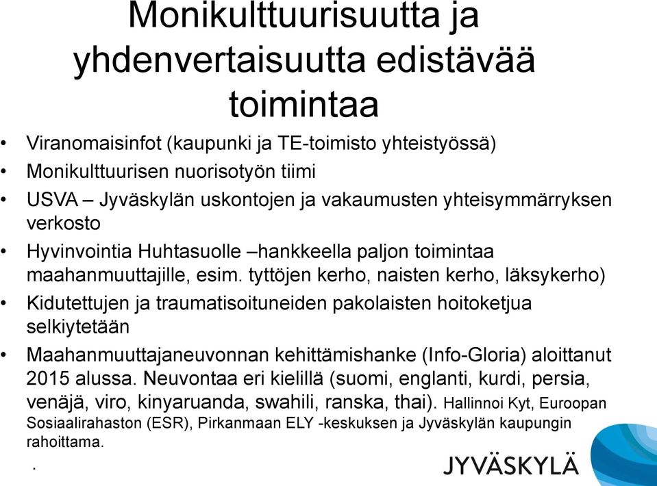 tyttöjen kerho, naisten kerho, läksykerho) Kidutettujen ja traumatisoituneiden pakolaisten hoitoketjua selkiytetään Maahanmuuttajaneuvonnan kehittämishanke (Info-Gloria)