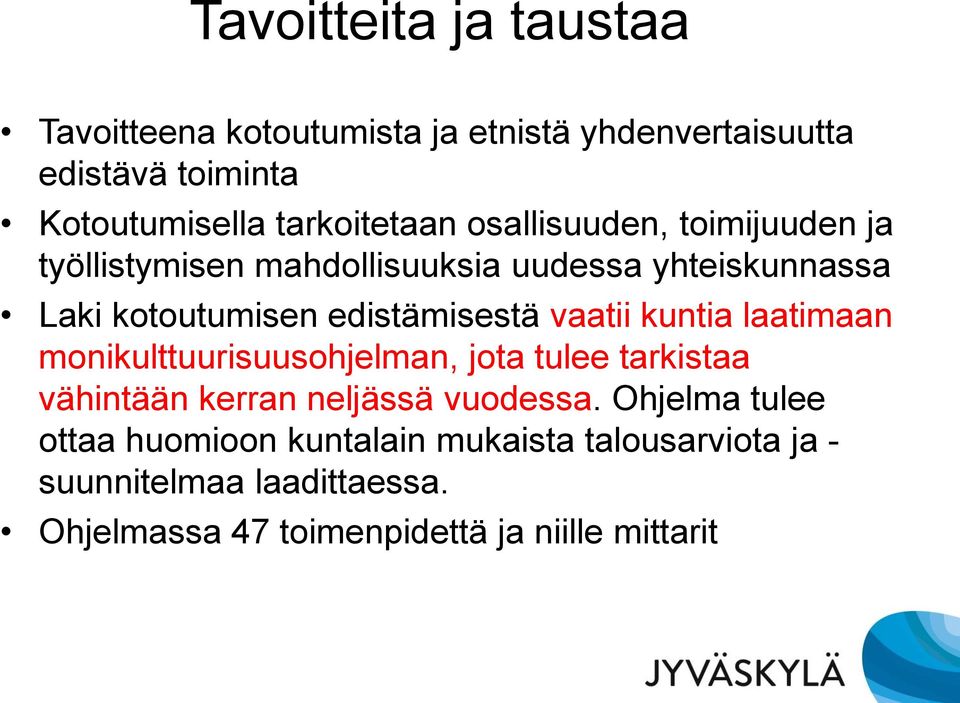 edistämisestä vaatii kuntia laatimaan monikulttuurisuusohjelman, jota tulee tarkistaa vähintään kerran neljässä vuodessa.