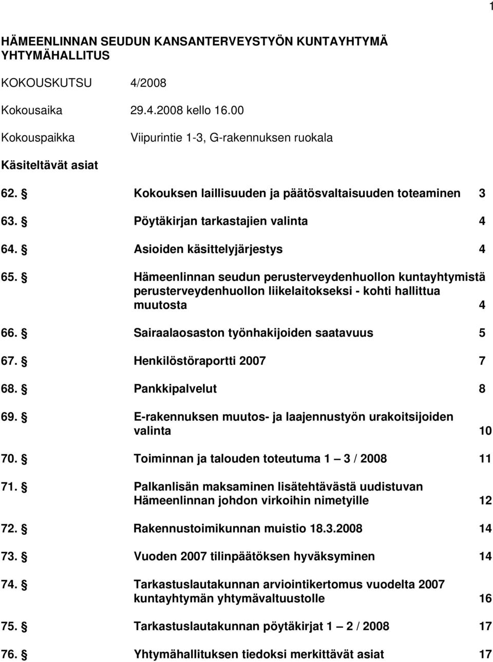 Hämeenlinnan seudun perusterveydenhuollon kuntayhtymistä perusterveydenhuollon liikelaitokseksi - kohti hallittua muutosta 4 66. Sairaalaosaston työnhakijoiden saatavuus 5 67.